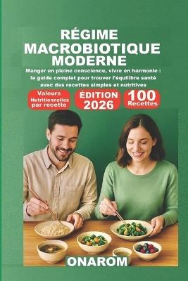Régime Macrobiotique Moderne: Manger en pleine conscience, vivre en harmonie: le guide complet pour trouver l'équilibre santé avec des recettes simples et nutritives - Onarom - cover