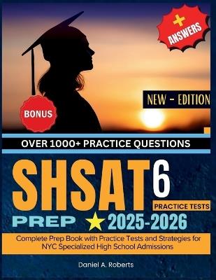 SHSAT Prep 2025-2026: Complete Prep Book with Practice Tests and Strategies for NYC Specialized High School Admissions - Daniel a Roberts - cover