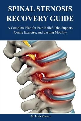 Spinal Stenosis Recovery Guide: A Complete Plan for Pain Relief, Diet Support, Gentle Exercise, and Lasting Mobility - Livia Kensett - cover