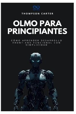 Olmo para principiantes: Cómo aprender desarrollo front-end funcional con simplicidad - Thompson Carter - cover