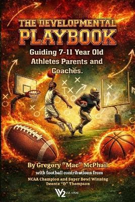 The Developmental Playbook: Guiding 7 to 11 Year Old Athletes, Parents, and Coaches - Deonte Thompson,Greg McPhail - cover