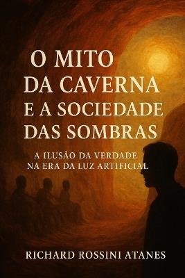 O Mito da Caverna e a Sociedade das Sombras - Richard Rossini Atanes - cover