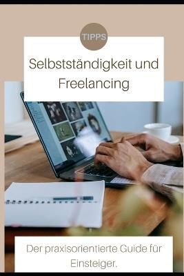 Selbstständigkeit und Freelancing: Der Praxisorientierte Guide für Einsteiger - Rolf Martin - cover