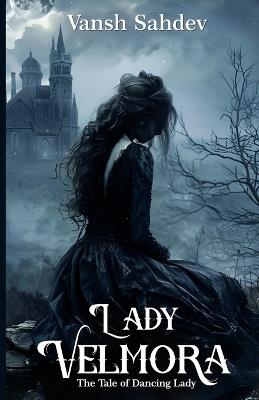 Lady Velmora: The Tale of Dancing Lady - Vansh Sahdev - cover