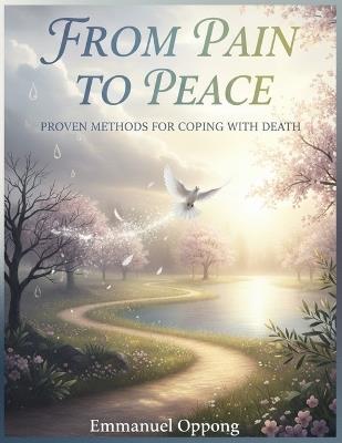 From Pain to Peace: Proven Methods for Coping with Death - Emmanuel Oppong - cover