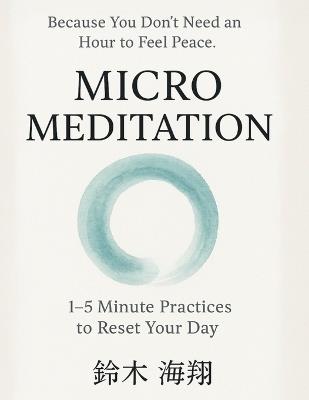 Micro Meditation: 1-5 Minute Practices to Reset Your Day - 鈴木 海翔 - cover
