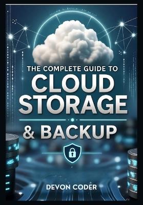 The Complete Guide to Cloud Storage & Backup - Devon Coder - cover