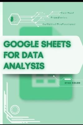 Google Sheets Automation Tricks: Your Road from Novice to Skilled Professional - Stas Kolod - cover