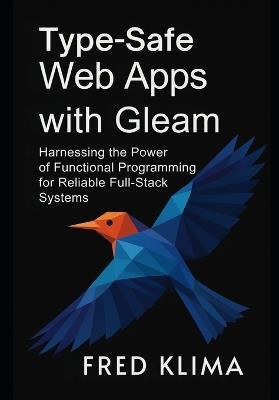 Type-Safe Web Apps with Gleam: Harnessing the Power of Functional Programming for Reliable Full-Stack Systems - Fred Klima - cover