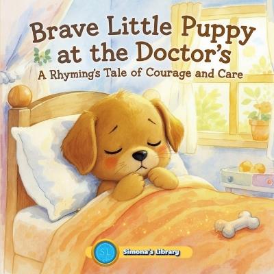 Brave Little Puppy at the Doctor's: A Rhyming Tale of Courage and Care - Simona Stefanakova Garcia - cover