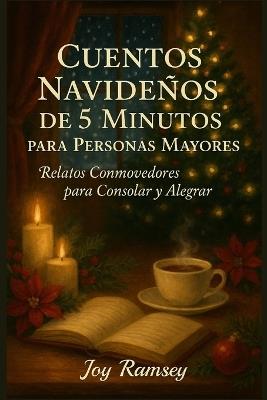 Cuentos Navideños de 5 Minutos Para Personas Mayores: Relatos Conmovedores para Consolar y Alegrar - Joy Ramsey - cover