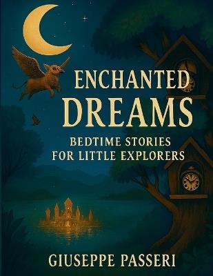 Enchanted Dreams: Bedtime Stories for Little Explorers - Giuseppe Passeri - cover