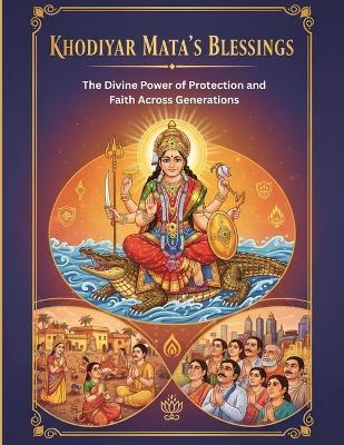 Khodiyar Mata's Blessings: The Divine Power of Protection and Faith Across Generations - Mohan Chandra Uprety - cover