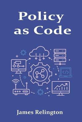 Policy as Code: Governance with OPA, AWS SCPs, and Azure Policy - James Relington - cover