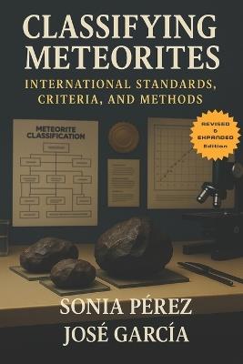 Classifying meteorites.: International standards, criteria and methods. - José L García - cover