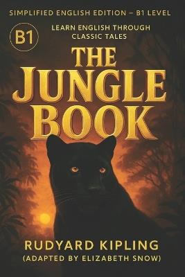 The Jungle Book (B1 Level): Learn English Through Adventure and Discovery: A Simplified English Edition of Rudyard Kipling's Classic Tale - Perfect for Intermediate English Learners - Elizabeth Snow - cover