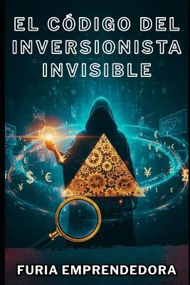 El código del inversionista invisible - Dario Arias Loaiza,John Schember,Lukas Alec - cover