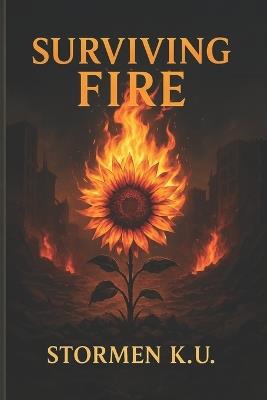 Surviving Fire: In a world built on ashes, love is the last thing that burns - Stormen K U - cover