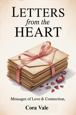 LETTERS from the HEART: Messages of Love & Connection - Cora Vale - cover