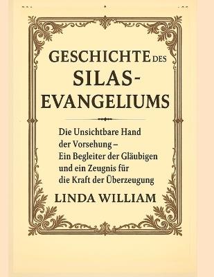 Geschichte Des Silas-Evangeliums: Die unsichtbare Hand der Vorsehung - Ein Begleiter der Gläubigen und ein Zeugnis für die Kraft der Überzeugung - William - cover