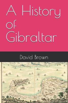A History of Gibraltar - David Brown - cover