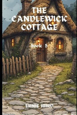 The Candlewick Cottage: book 5 - Ernie Hurd - cover