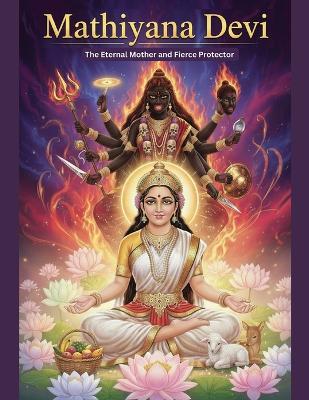 Mathiyana Devi: The Eternal Mother and Fierce Protector - Mohan Chandra Uprety - cover