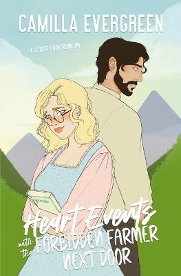 Heart Events with the Forbidden Farmer Next Door: a closed door grumpy/sunshine romcom - Camilla Evergreen - cover