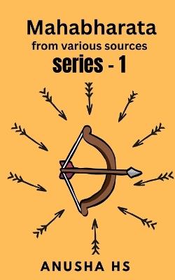 Mahabharata series -1: from various sources - Anusha Hs - cover