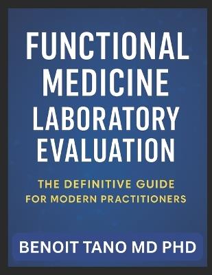 Functional Medicine Laboratory Evaluation: A Complete Guide for Modern Practitioners - Benoit Tano - cover