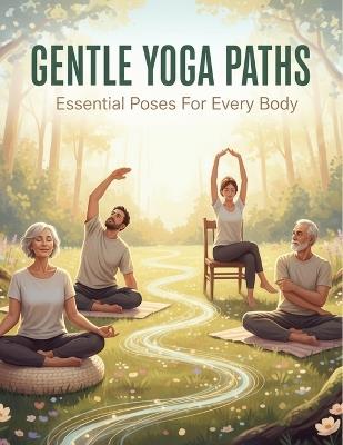 Gentle Yoga Paths: Essential Poses For Every Body - Agnes Peacock - cover