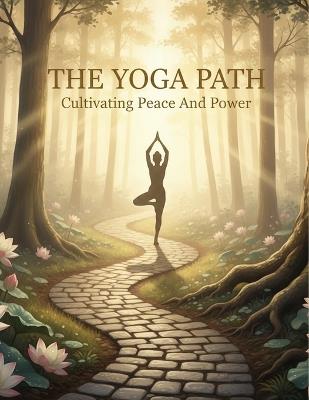 The Yoga Path: Cultivating Peace And Power - Agnes Peacock - cover