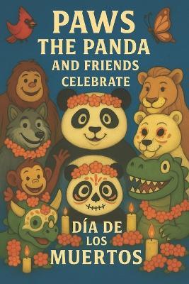 Paws the Panda and Friends: Dia de los Muertos - Caleanna Reeve - cover