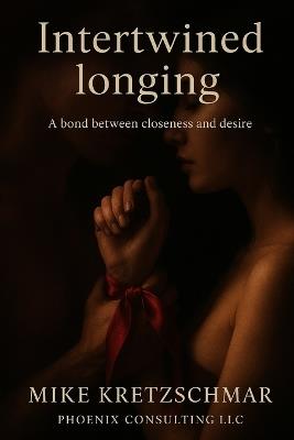 Interwoven Longing: A Bond Between Closeness and Desire - Mike Kretzschmar - cover