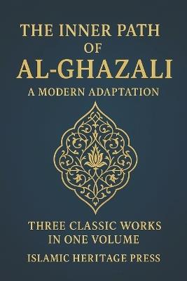 The Inner Path of Al-Ghazali: Confessions, Teachings, and The Alchemy of Happiness - Imam Al-Ghazali - cover