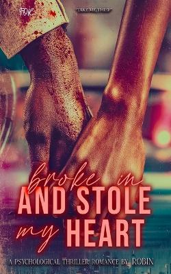 Broke In and Stole My Heart: An Urban Psycological Thriller Romance - Robin - cover