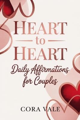 HEART to HEART: Daily Affirmations for Couples - Cora Vale - cover