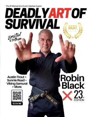 Deadly Art of Survival Magazine 23rd Edition Featuring Robin Black: The #1 Martial Arts Magazine Worldwide MMA, Traditional Karate, Kung Fu, Goju-Ryu, and More - Jacob Ingram,Nathan Ingram - cover