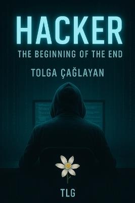 Hacker: The Beginning of the End - Tolga ÇaĞlayan - cover
