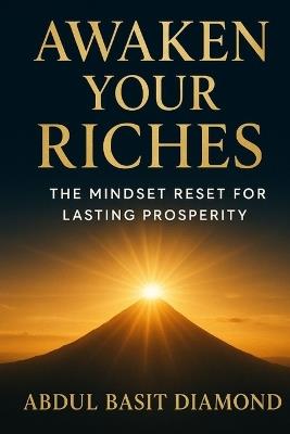 Awaken Your Riches: The Mindset Reset for Lasting Prosperity - Abdul Basit Diamond - cover