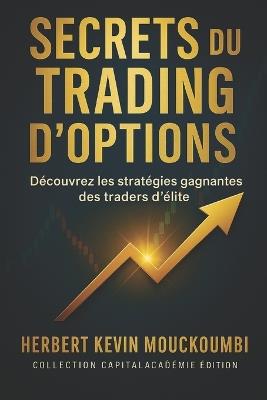 Secrets du Trading d'Options Découvrez les stratégies gagnantes des traders d'élite. - Herbert Kevin Mouckoumbi - cover