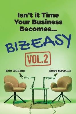 Biz Easy: Isn't It Time Your Business Becomes... Vol 2 - Steve McCrillis,Skip Williams - cover
