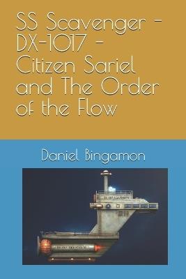 SS Scavenger - DX-1017 - Citizen Sariel and The Order of the Flow - Daniel R Bingamon - cover