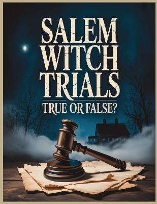Salem Witch Trials: True? or False?: Unraveling the Myths, Madness, and Realities of 1692 Salem - Memaw's Pastime - cover