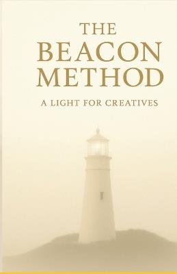 The Beacon Method: A Light for Creatives - Carrie Vogel - cover