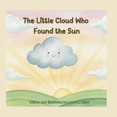 The Little Cloud Who Found the Sun: A Children's Story About Confidence and Self-Discovery - Lena M Bright - cover
