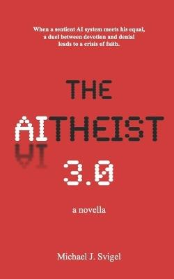 The AItheist 3.0: a novella - Michael Svigel - cover