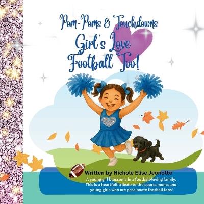 Girl's Love Football Too!: Trace the journey of a little girlwho is a passionate football fan! - Nichole Elise Jeonotte - cover