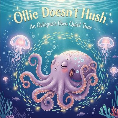 Ollie Doesn't Hush: An Octopus's Own Quiet Tune - Ronnie Mendivil - cover