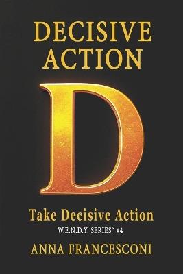 Decisive Action: Take Decisive Action, Redirect your life through the Power of Identity Alignment. Every time you choose to be fully yourself, your world begins to align. This book is an invitation to act from your true self. (English Version ) - Anna Francesconi - cover